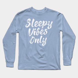 Sleepy Vibes Only Long Sleeve T-Shirt